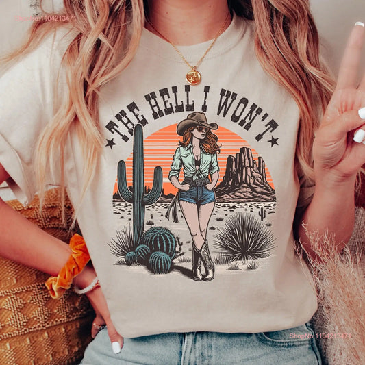 The Hell I Won't T Shirt Cowgirl Western Rodeo Country 90's Retro Wild West Cow Girl long or short sleeves