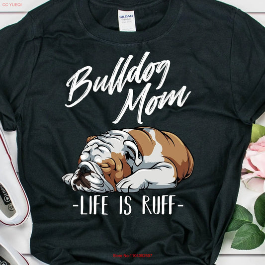 Funny English Bulldog Apparel Mom Life Is Ruff Cute Dog Owner Breeder  T Shirt long or short sleeves